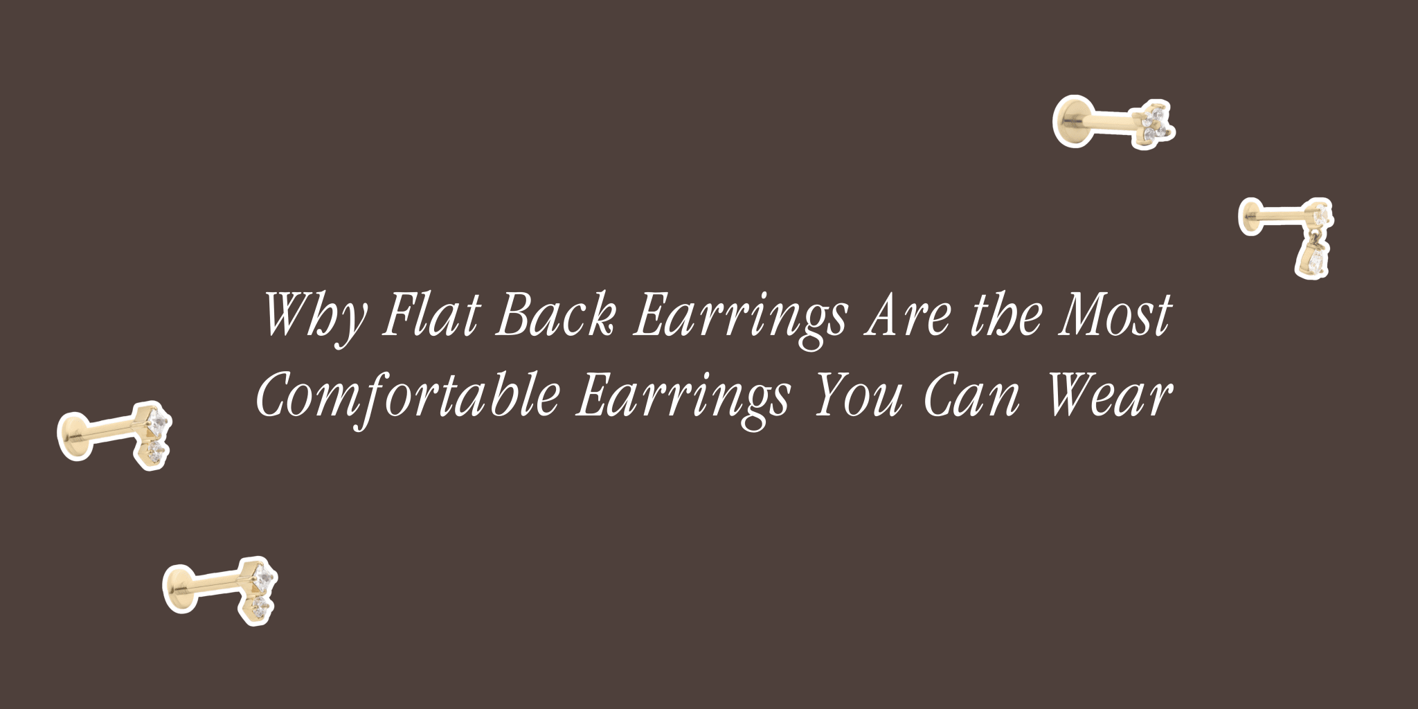 Why Flat Back Earrings Are the Most Comfortable Earrings You Can Wear - By Rae